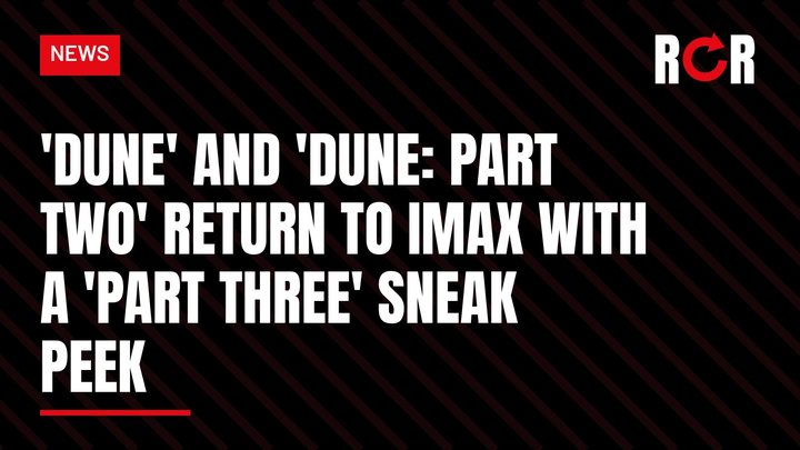 Graphic with the headline: 'Dune' and 'Dune: Part Two' Return to IMAX With a 'Part Three' Sneak Peek
