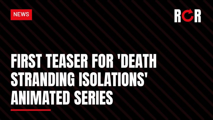 Graphic with the headline: First Teaser for 'Death Stranding Isolations' Animated Series
